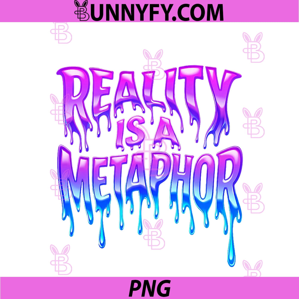 Reality Is A Metaphor Melting PNG, Text Trippy Streetwear PNG