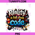 Reality Is Full Stack Code PNG, Programmer Adulting Humor PNG