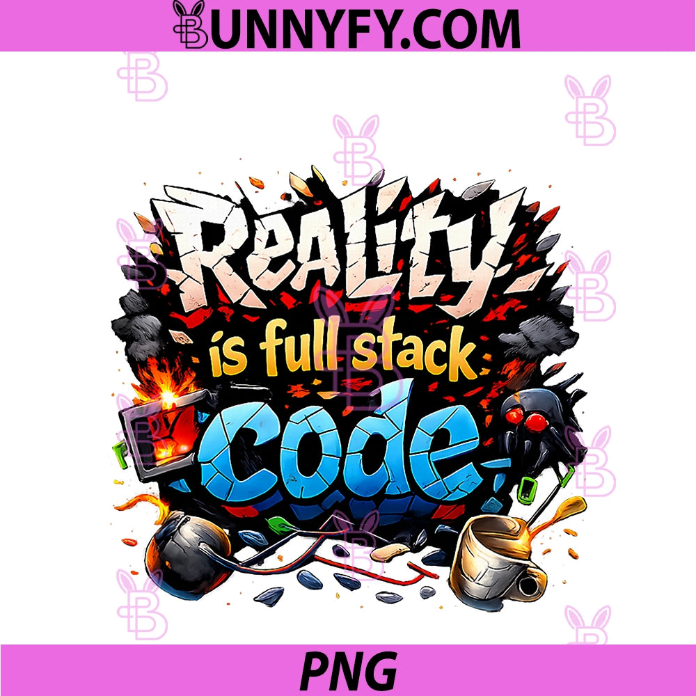 Reality Is Full Stack Code PNG, Programmer Adulting Humor PNG