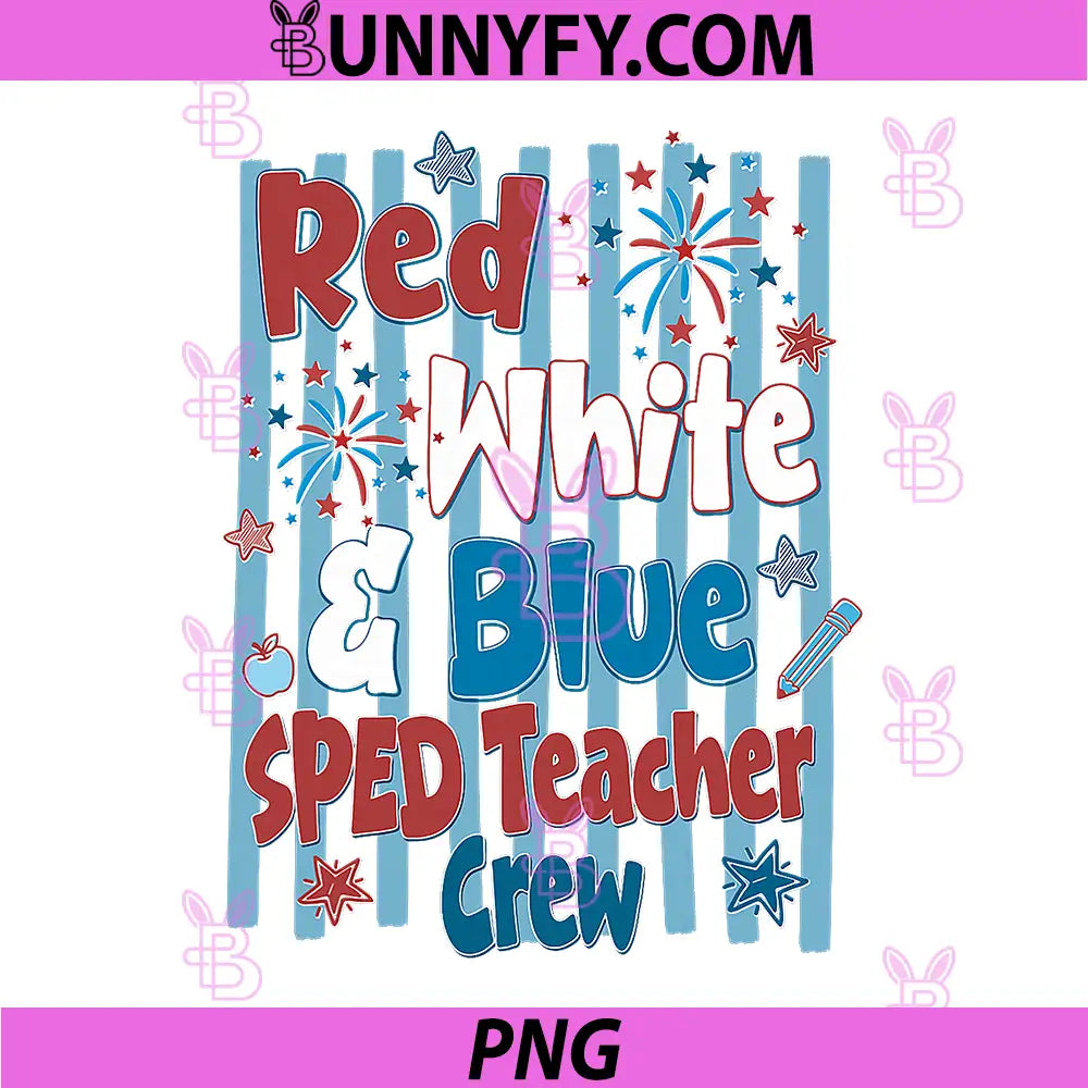 Red White & Blue SPED Teacher Crew PNG, Fireworks 4th of July PNG