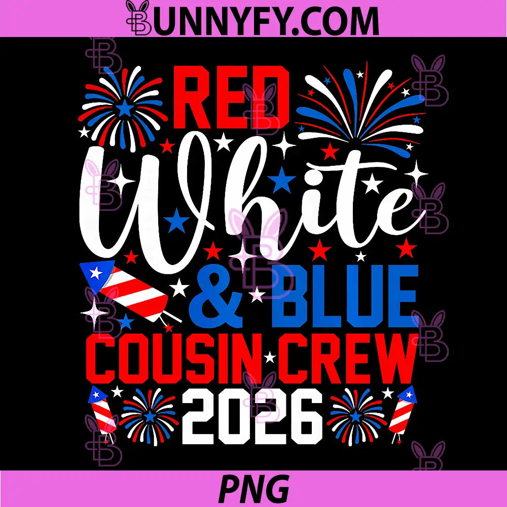 Red White and Blue Cousin Crew 2026 PNG, 4th of July Patriotic PNG