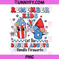 Remember Kids Let The Drunk Adults PNG, Handle The Fireworks PNG