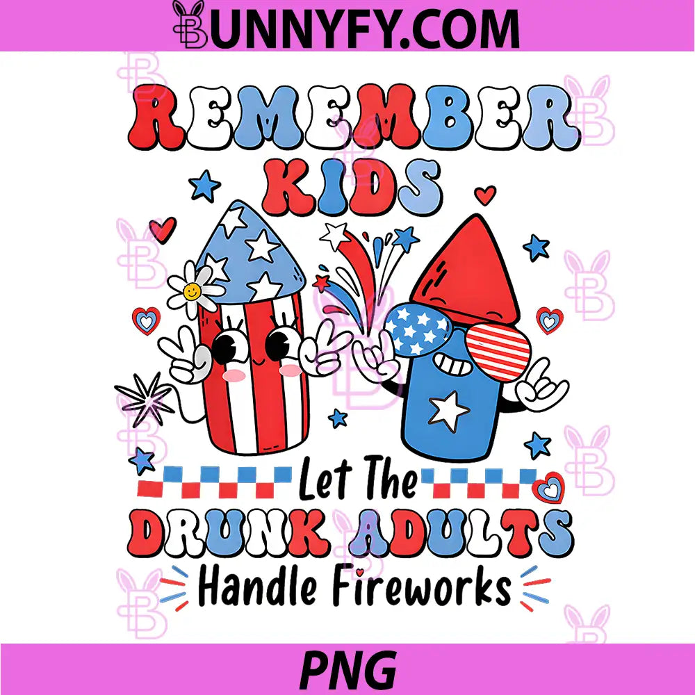 Remember Kids Let The Drunk Adults PNG, Handle The Fireworks PNG