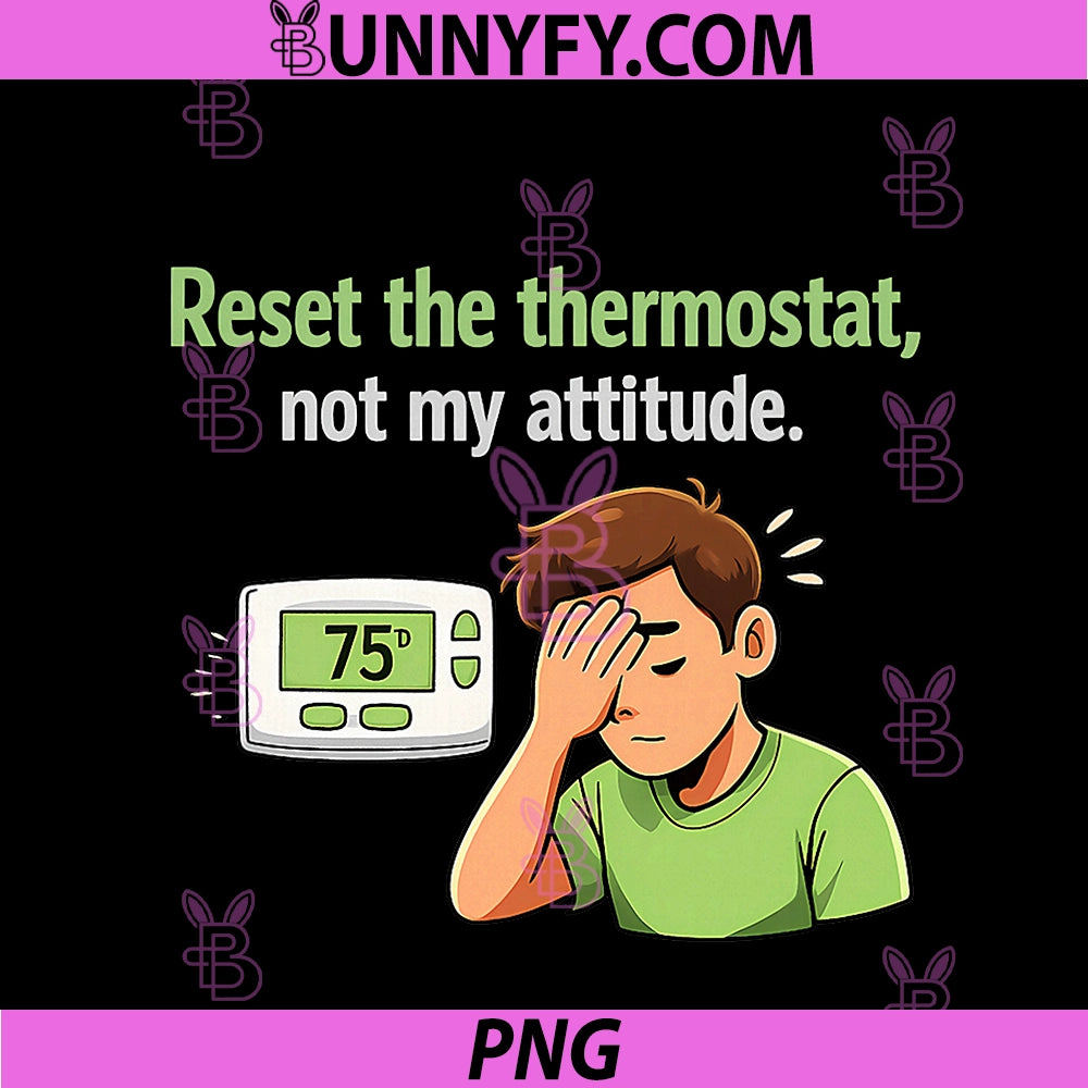 Reset The Thermostat Not My Attitude PNG, HVAC Humor PNG