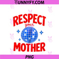 Respect Your Mother Retro PNG, Disco Ball Globe Planet PNG