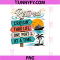 Retired Cruisin Living Life One Port At A Time PNG, Essential PNG