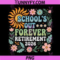 Retired Teacher 2026 PNG, Schools Out Forever Teacher Retirement PNG