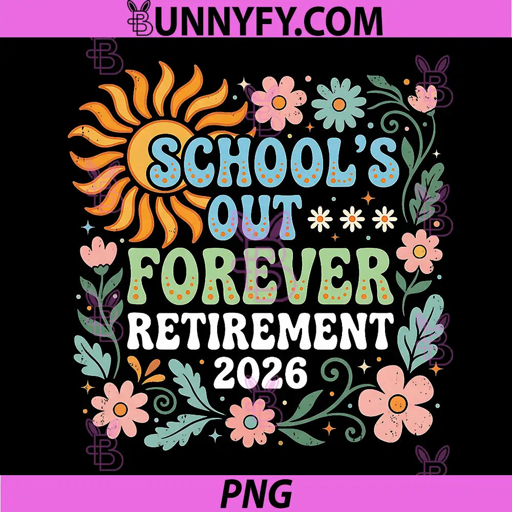 Retired Teacher 2026 PNG, Schools Out Forever Teacher Retirement PNG