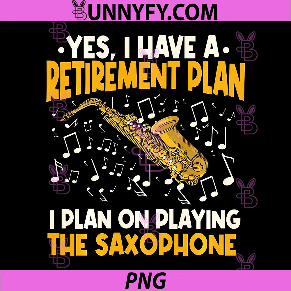 Yes I Have A Retirement Plan Saxophone PNG, Funny Music Quote PNG