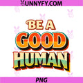Retro Classic Be A Good Human PNG, Global Harmony Advocate PNG
