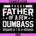 Proud Father Of A Few Dumbass Kids Quote PNG, Funny Dad Text PNG