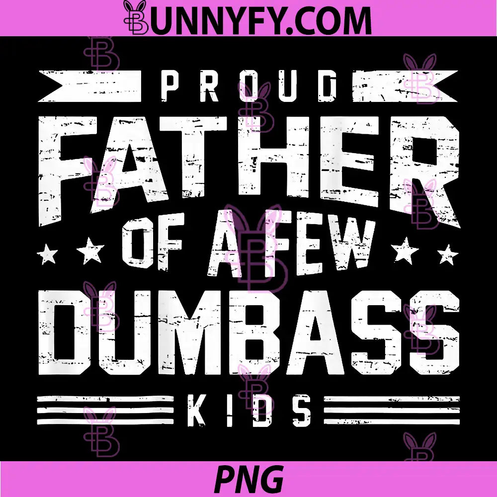 Proud Father Of A Few Dumbass Kids Quote PNG, Funny Dad Text PNG