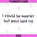 Retro I Could Be Meaner But Jesus Said No PNG, Funny Christian PNG