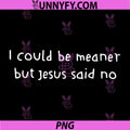 Retro I Could Be Meaner But Jesus Said No PNG, Funny Christian PNG
