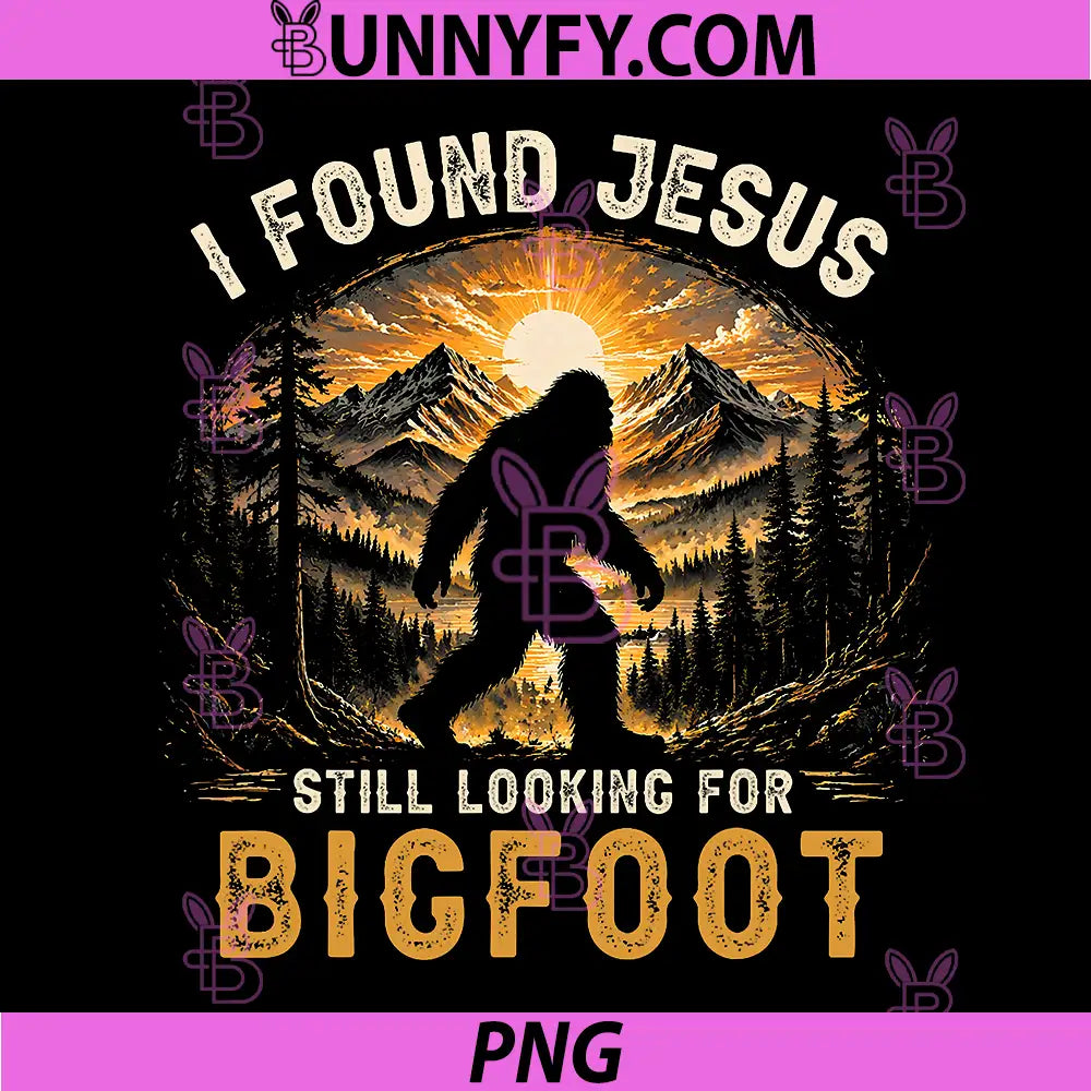 Retro I Found Jesus PNG, Still Looking for Bigfoot PNG
