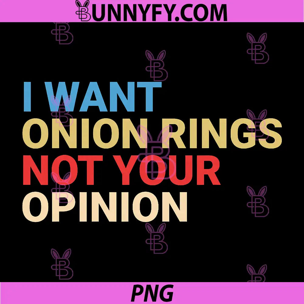 I Want Onion Rings Not Your Opinion Quote PNG, Funny Food Text PNG