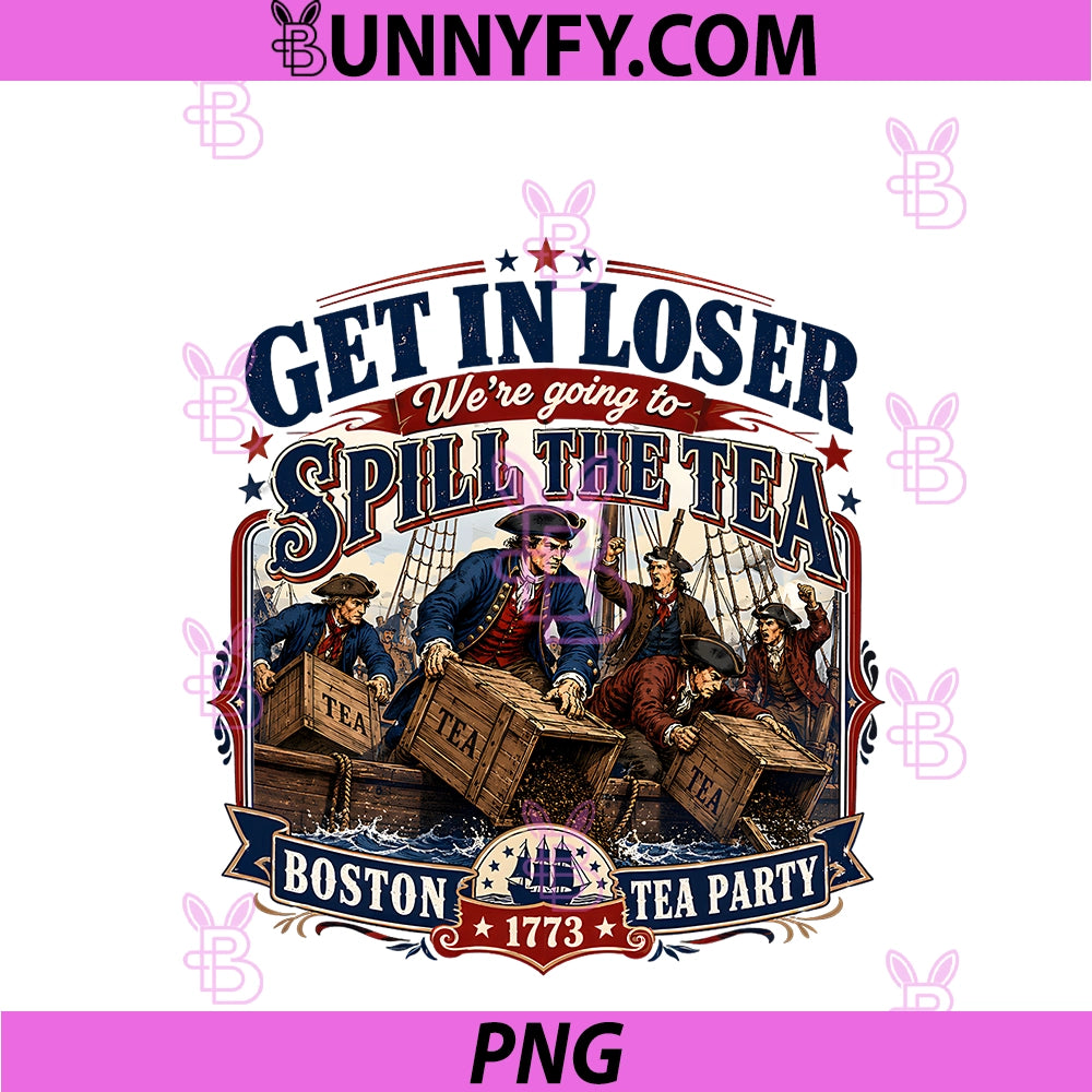 Retro Spill The Tea Get In Loser PNG, Funny 4Th Of July.Outfit PNG