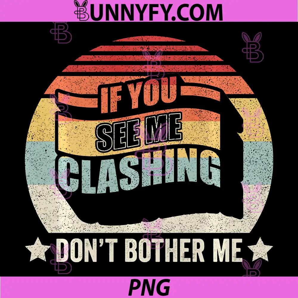 Retro Vintage If You See Me PNG, Clashing Dont Bother Me Clash PNG