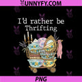 Retro Vintage PNG, Funny I’d Rather Be Thrifting PNG