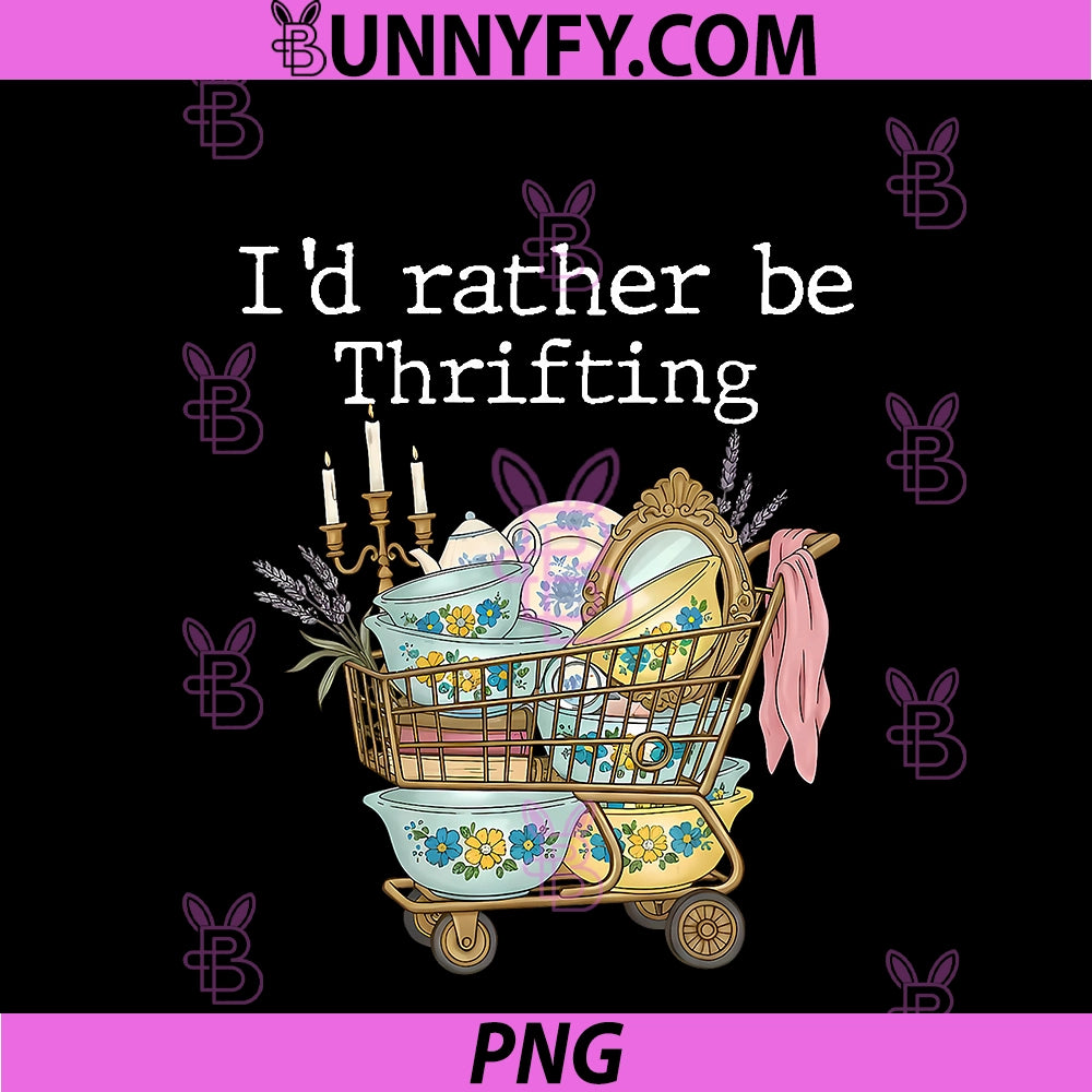 Retro Vintage PNG, Funny I’d Rather Be Thrifting PNG