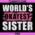 Worlds Okayest Sister Funny Quote PNG, Retro Distressed Text PNG