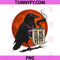 Retro is He Dead Yet PNG, Dark Crow Raven Bird Humor PNG