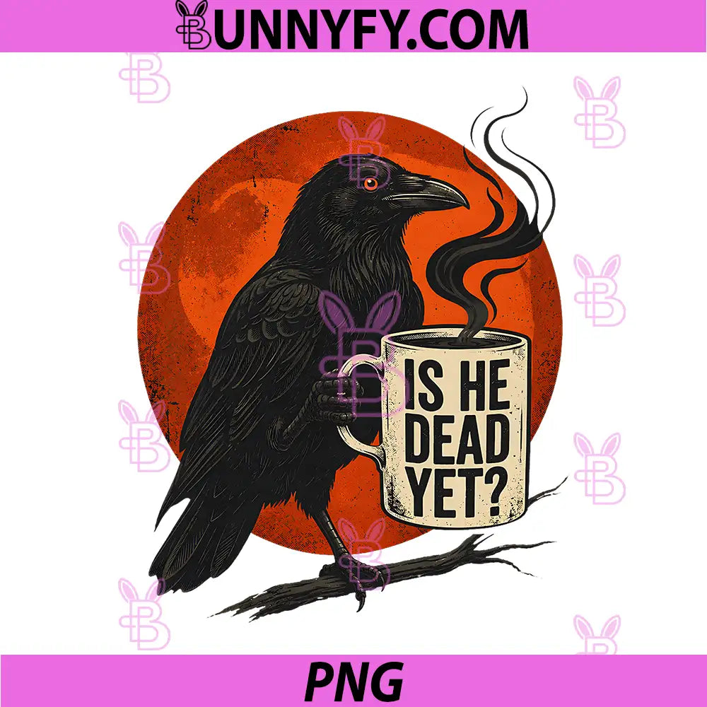 Retro is He Dead Yet PNG, Dark Crow Raven Bird Humor PNG