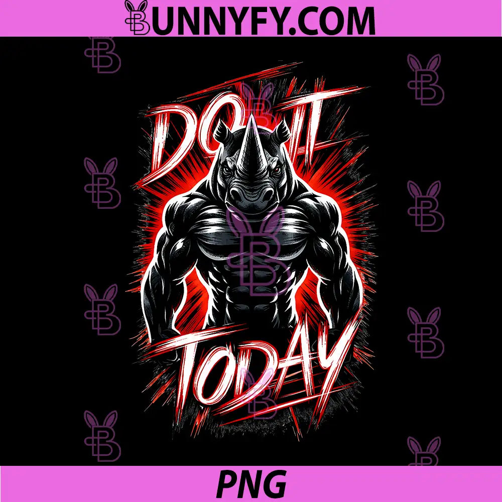 Do It Today PNG, Rhino Power Motivational Gym Quote PNG