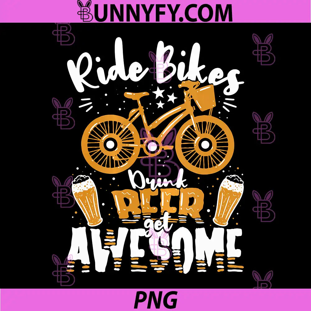 Ride Bikes Drink Beer Get Awesome PNG, Funny Cycling PNG