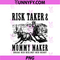 Risk Taker Mommy Maker PNG, Break Her Bed Not Her Heart Cowboy PNG