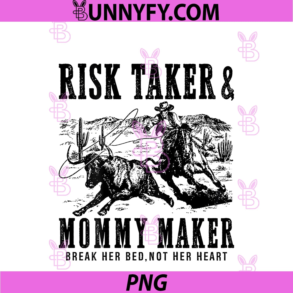 Risk Taker Mommy Maker PNG, Break Her Bed Not Her Heart Cowboy PNG