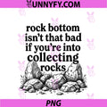 Rock Bottom PNG, Isn't that Bad If You're Into Collecting Rocks PNG