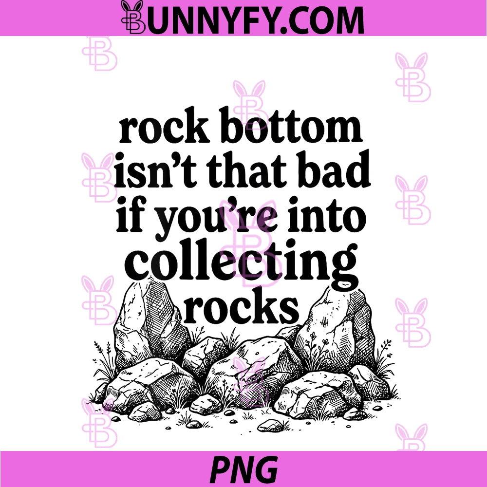 Rock Bottom PNG, Isn't that Bad If You're Into Collecting Rocks PNG