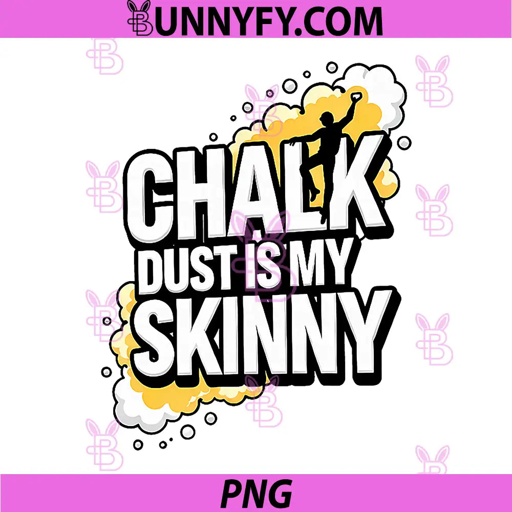 Rock Climbing Bouldering PNG, Chalk Dust is My Skinny PNG