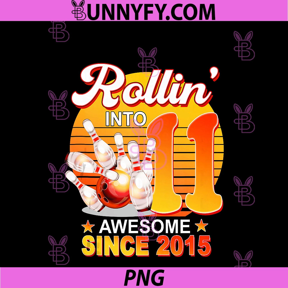 Rollin Into 11 Year Old PNG, Awesome Since 2015 Bowling Birthday PNG