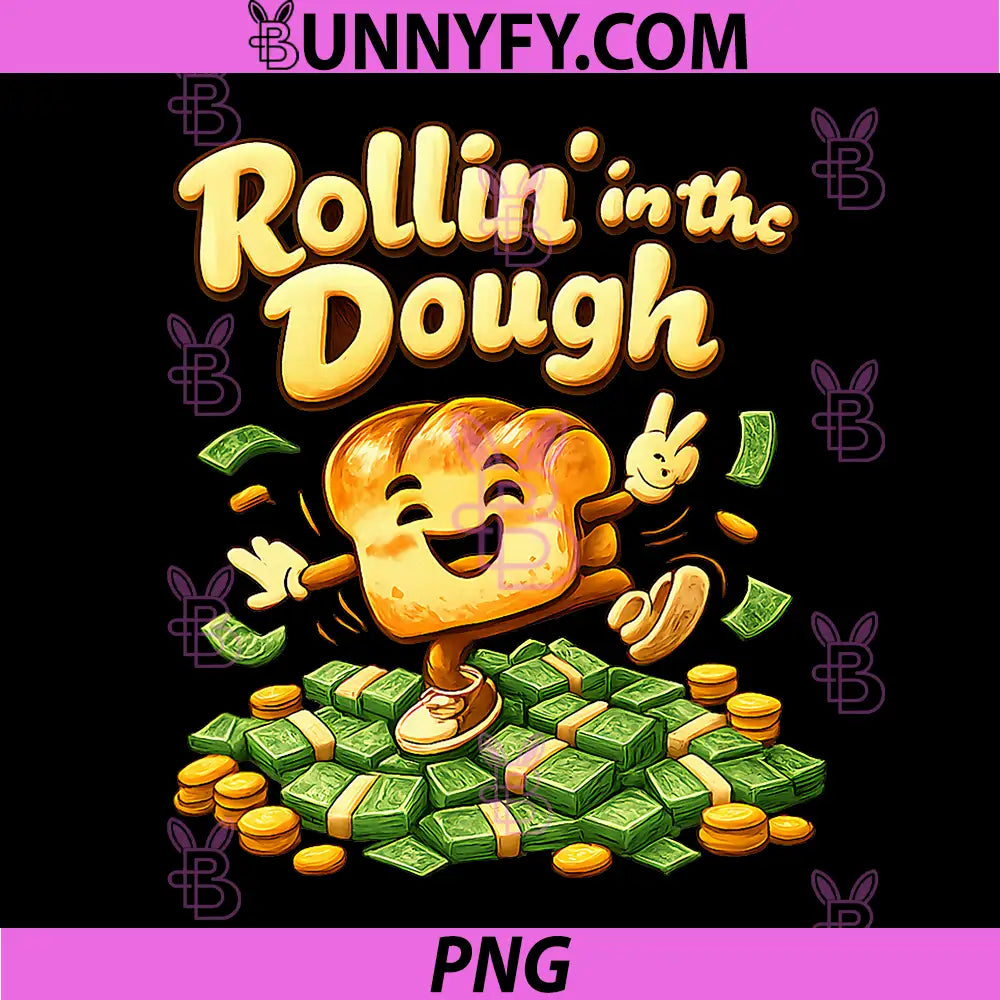 Rollin in The Dough PNG, Bread and Money Cooking Graphic PNG
