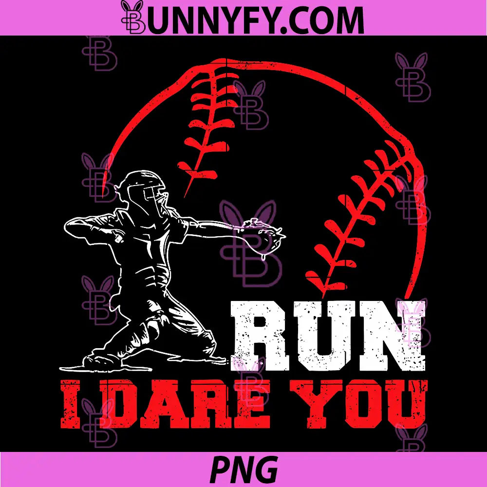 Run I Dare You PNG, Funny Baseball Catcher Baseball Player Lover PNG