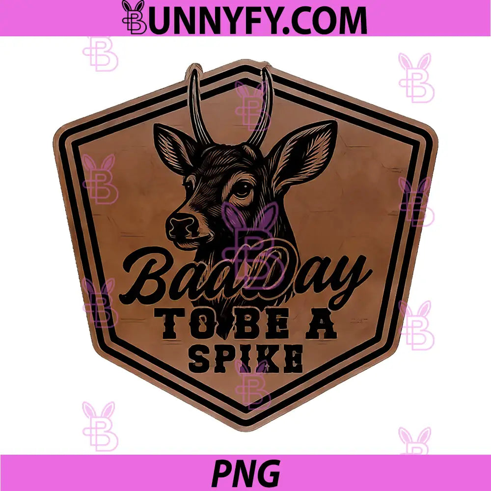 Bad Day To Be A Spike Deer Art PNG, Rustic Hunting Humor PNG