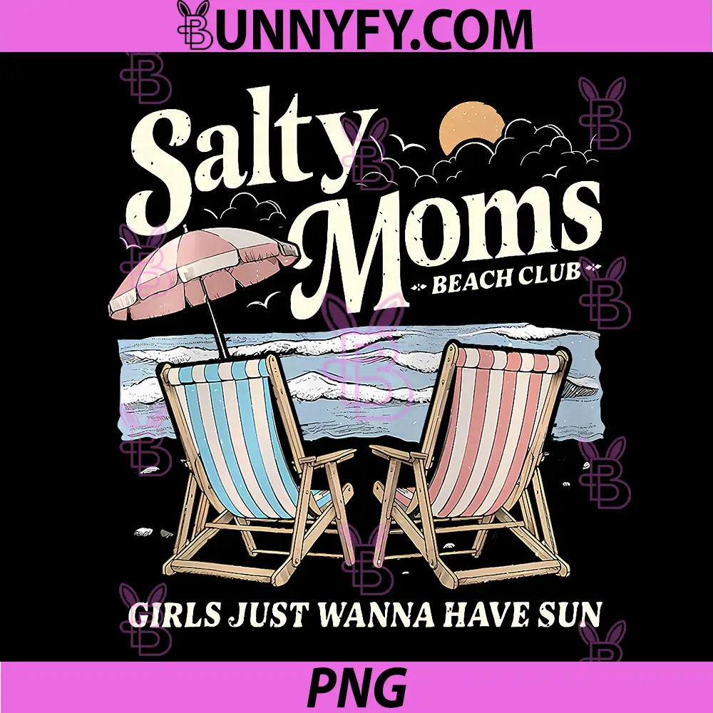 Salty Moms Beach Club PNG, Girls Just Wanna Have Fun Summer Funny PNG
