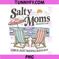Salty Moms Beach Club PNG, Girls Just Wanna Have Fun Summer Funny PNG