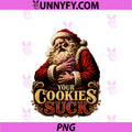 Santa Your Cookies Suck PNG, Funny Christmas Humor PNG