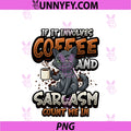Sarcasm Cat If It Involves PNG, Coffee And Sarcasm PNG