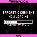 Sarcastic Comment Now Loading PNG, Please Wait Funny Sarcasm PNG
