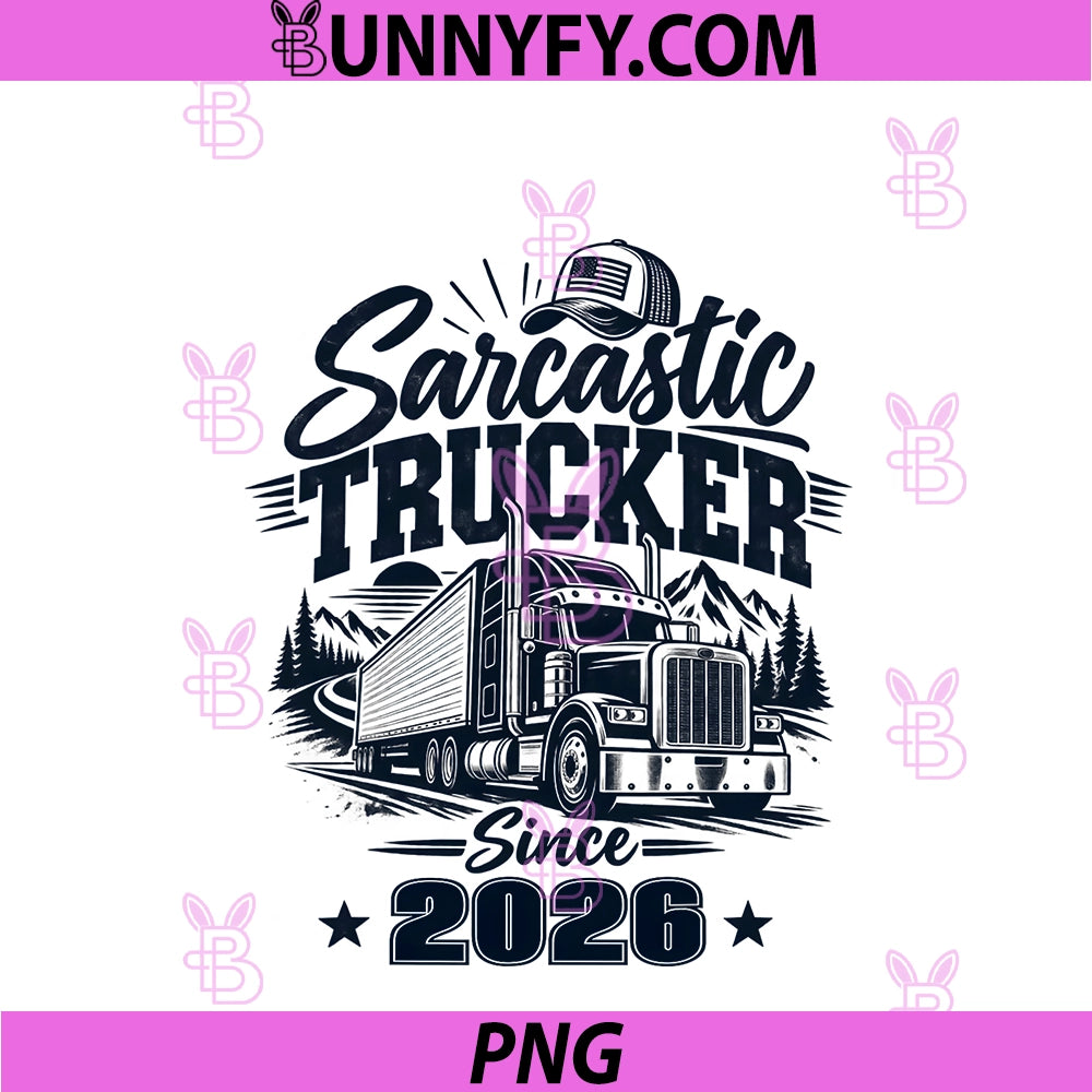 Sarcastic Trucker Since 2026 PNG, Funny Truck Driver PNG