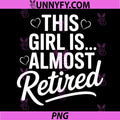 Sassy This Girl Is Almost Retired PNG, Retro Career Exit Vibe PNG