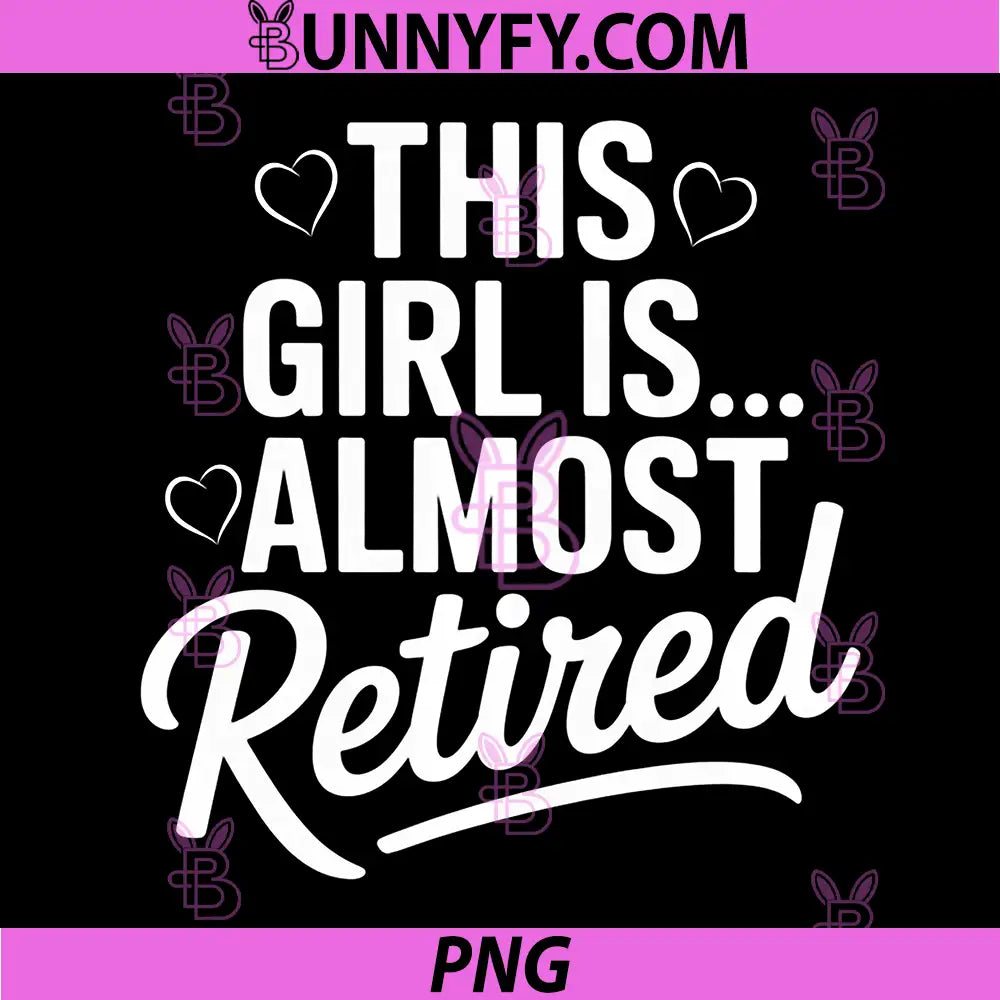 Sassy This Girl Is Almost Retired PNG, Retro Career Exit Vibe PNG