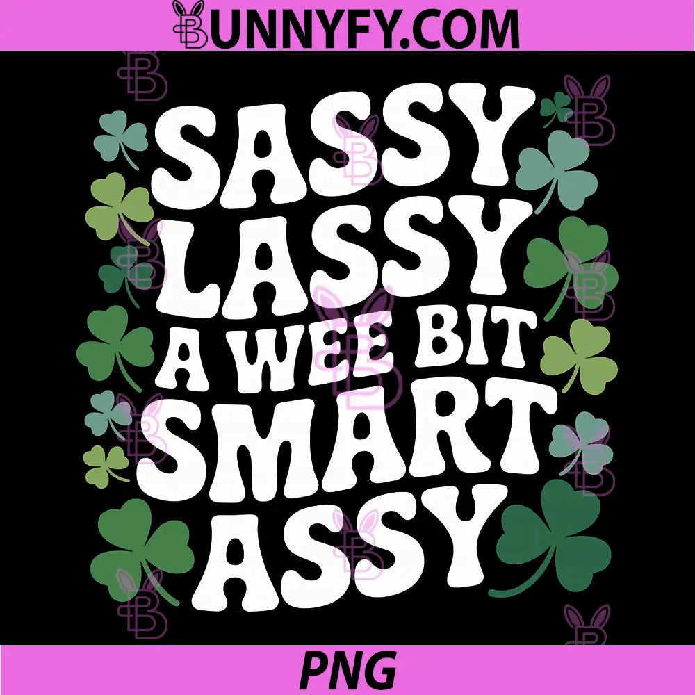 Sassy Lassy A Wee Bit Smart Assy PNG, Shamrock St Patricks Day PNG
