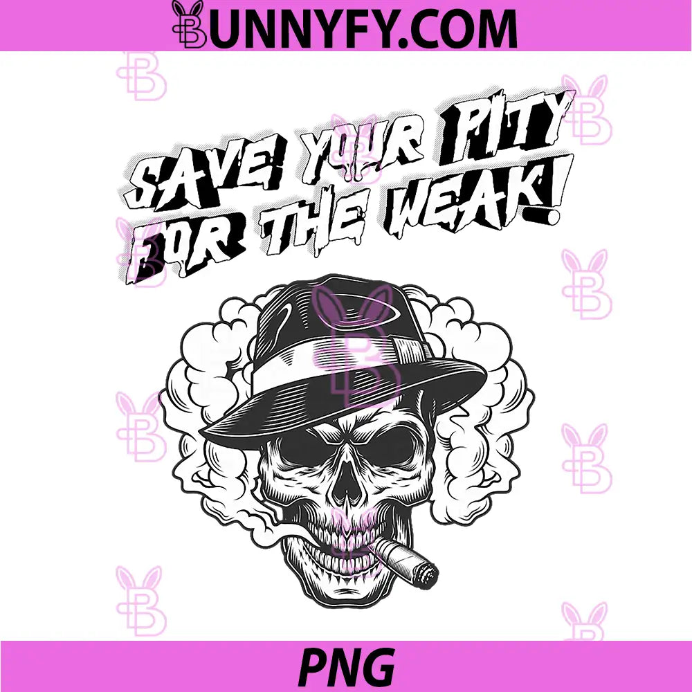 Save Your Pity for the Weak PNG, Skull Design Dark Gothic PNG