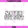 Saved Not Soft PNG, Stand Firm Act Like Men PNG