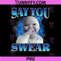 Say You Swear PNG, Ai Niche Baby Holding Laugh Genz Meme PNG